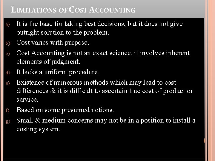 LIMITATIONS OF COST ACCOUNTING a) b) c) d) e) f) g) It is the