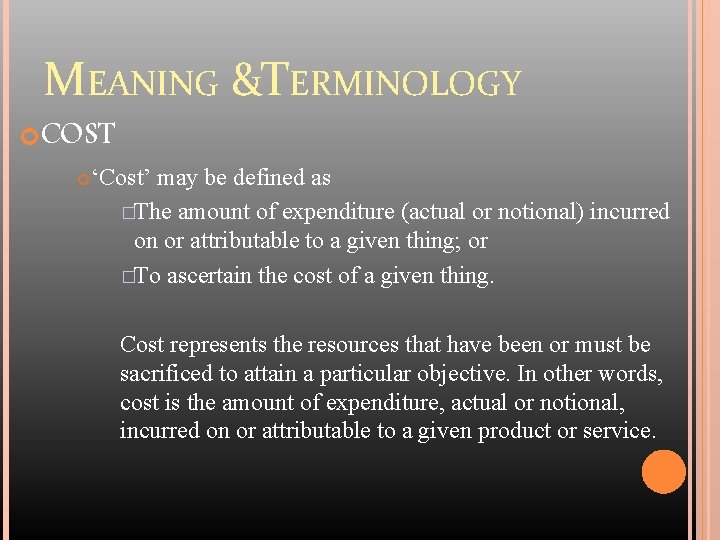 MEANING &TERMINOLOGY COST ‘Cost’ may be defined as �The amount of expenditure (actual or