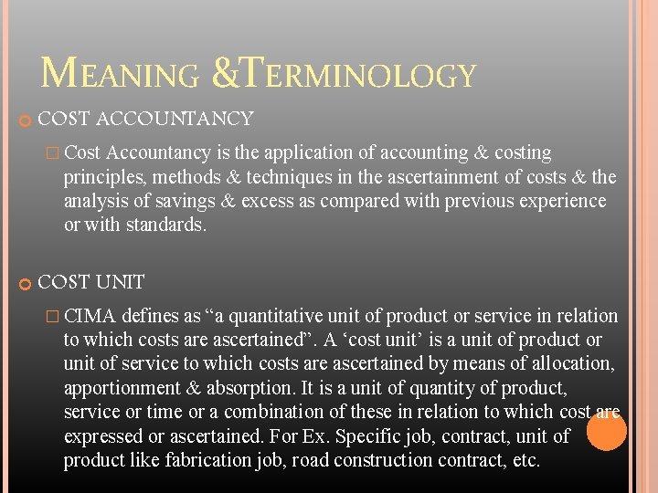 MEANING &TERMINOLOGY COST ACCOUNTANCY � Cost Accountancy is the application of accounting & costing