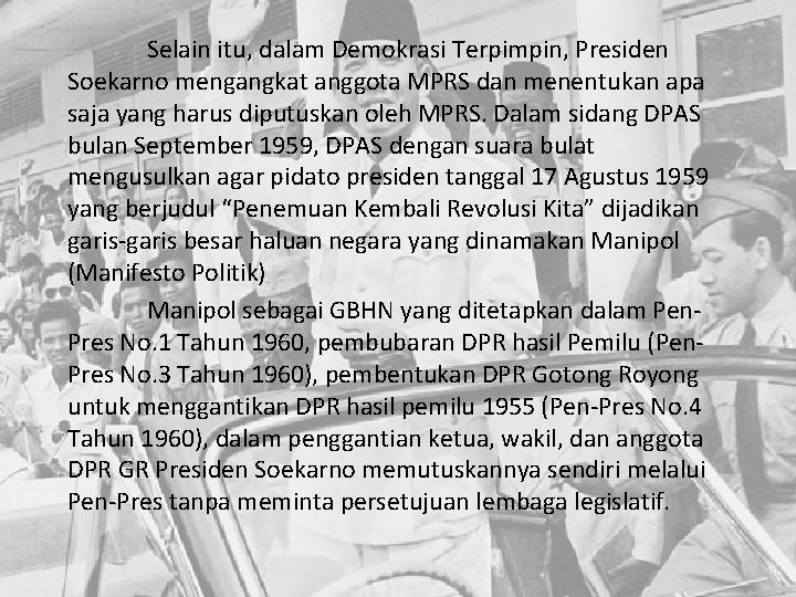 Selain itu, dalam Demokrasi Terpimpin, Presiden Soekarno mengangkat anggota MPRS dan menentukan apa saja