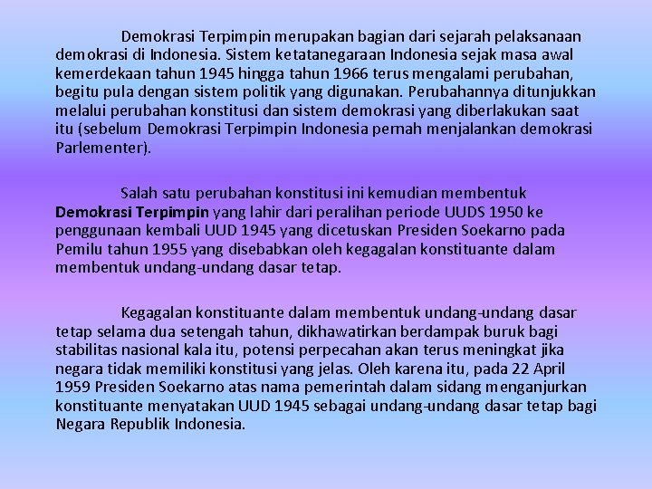 Demokrasi Terpimpin merupakan bagian dari sejarah pelaksanaan demokrasi di Indonesia. Sistem ketatanegaraan Indonesia sejak