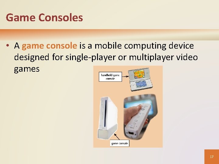 Game Consoles • A game console is a mobile computing device designed for single-player Game Consoles • A game console is a mobile computing device designed for single-player
