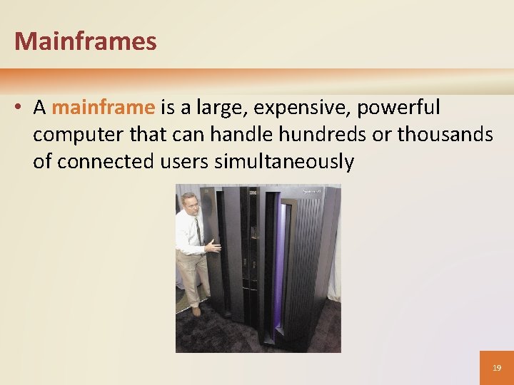 Mainframes • A mainframe is a large, expensive, powerful computer that can handle hundreds Mainframes • A mainframe is a large, expensive, powerful computer that can handle hundreds