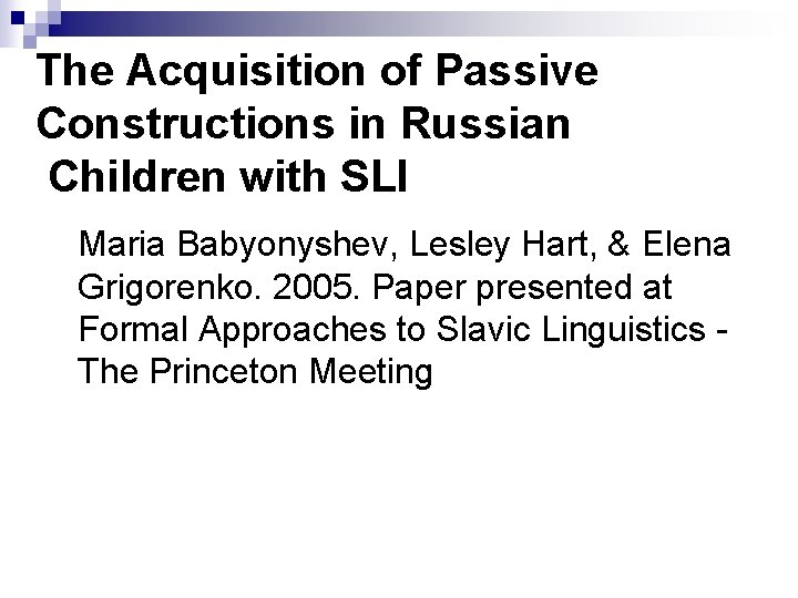 The Acquisition of Passive Constructions in Russian Children with SLI Maria Babyonyshev, Lesley Hart,