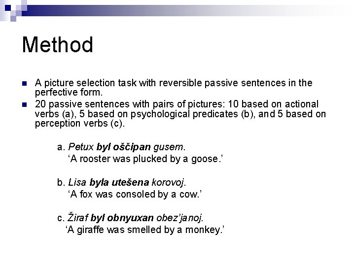 Method n n A picture selection task with reversible passive sentences in the perfective