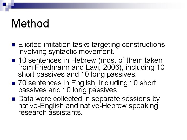 Method n n Elicited imitation tasks targeting constructions involving syntactic movement. 10 sentences in