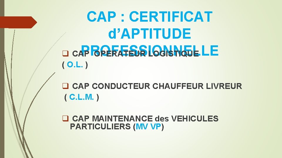 CAP : CERTIFICAT d’APTITUDE PROFESSIONNELLE q CAP OPERATEUR LOGISTIQUE ( O. L. ) q