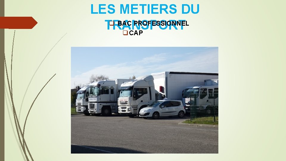 LES METIERS DU q BAC PROFESSIONNEL TRANSPORT q CAP 