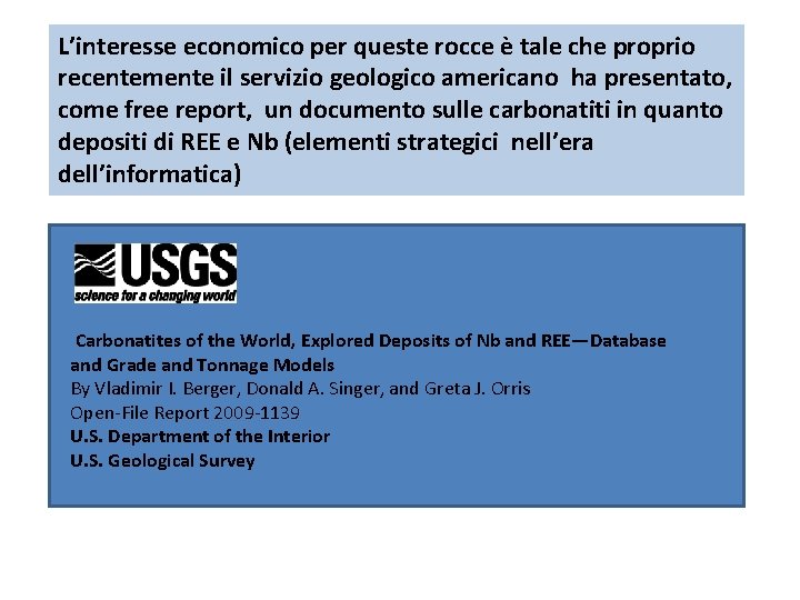 L’interesse economico per queste rocce è tale che proprio recentemente il servizio geologico americano