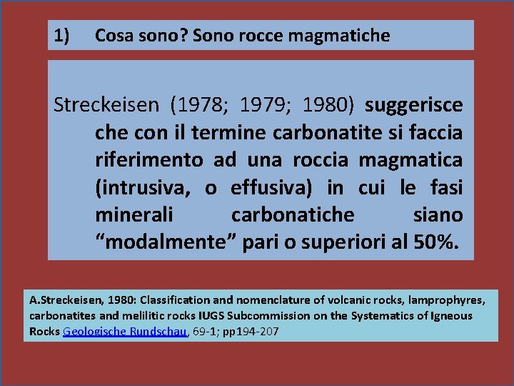 1) Cosa sono? Sono rocce magmatiche Streckeisen (1978; 1979; 1980) suggerisce che con il