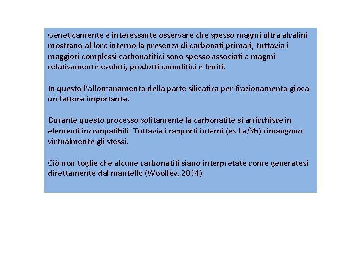 Geneticamente è interessante osservare che spesso magmi ultra alcalini mostrano al loro interno la