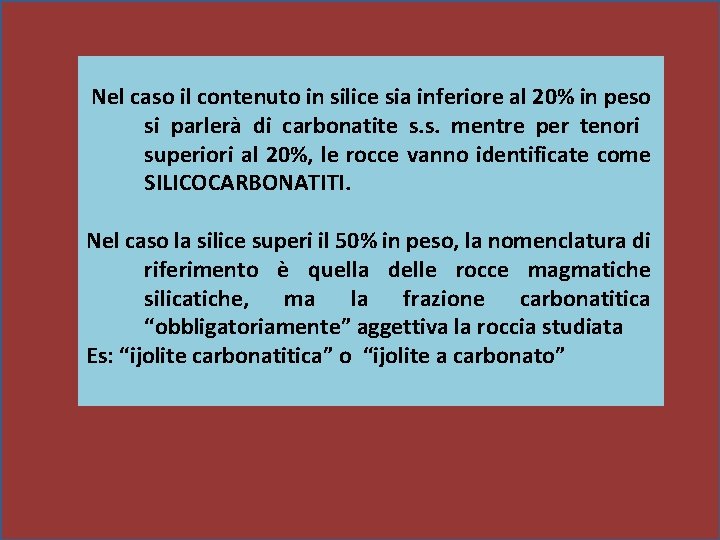 Nel caso il contenuto in silice sia inferiore al 20% in peso si parlerà