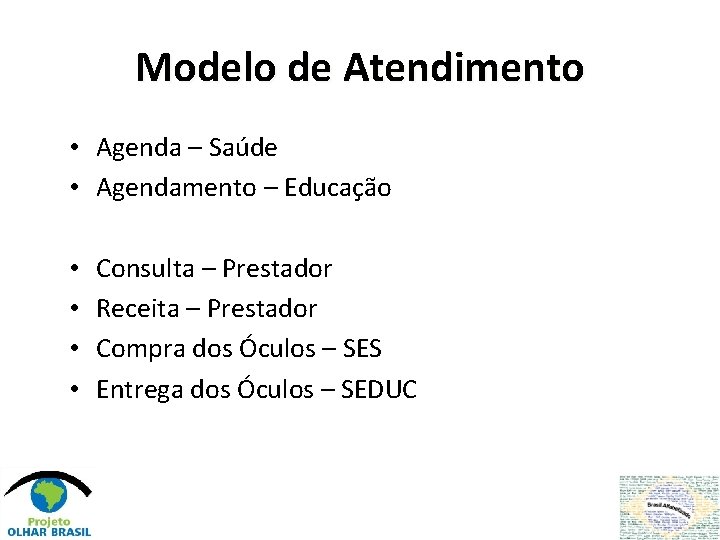 Modelo de Atendimento • Agenda – Saúde • Agendamento – Educação • • Consulta