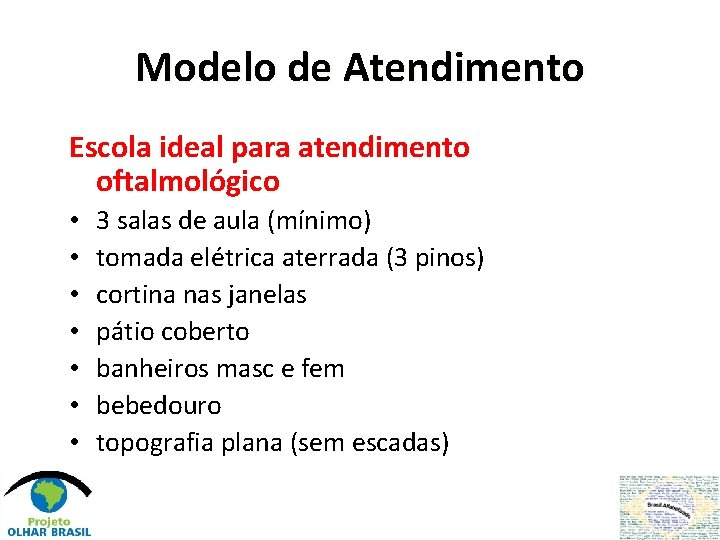 Modelo de Atendimento Escola ideal para atendimento oftalmológico • • 3 salas de aula