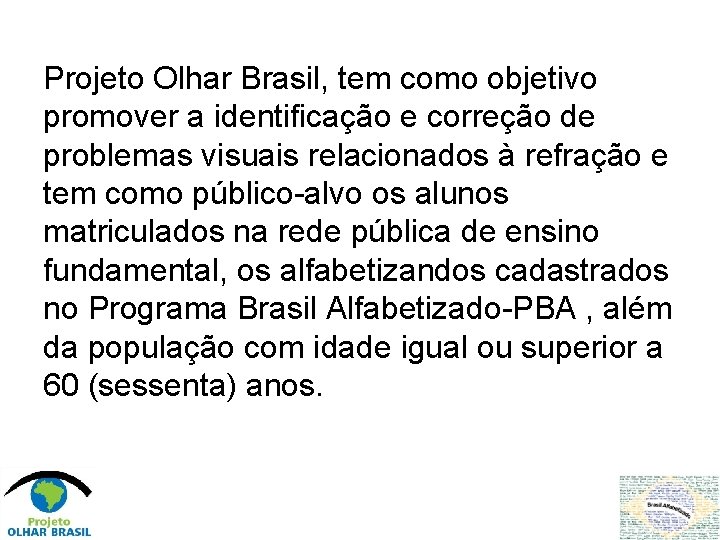 Projeto Olhar Brasil, tem como objetivo promover a identificação e correção de problemas visuais