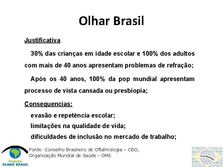 Olhar Brasil Justificativa Þ 30% das crianças em idade escolar e 100% dos adultos