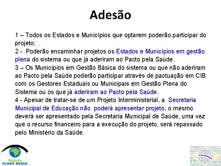 Adesão 1 – Todos os Estados e Municípios que optarem poderão participar do projeto;