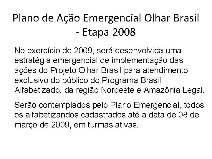 Plano de Ação Emergencial Olhar Brasil - Etapa 2008 No exercício de 2009, será