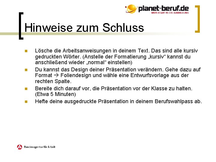 Hinweise zum Schluss n n Lösche die Arbeitsanweisungen in deinem Text. Das sind alle