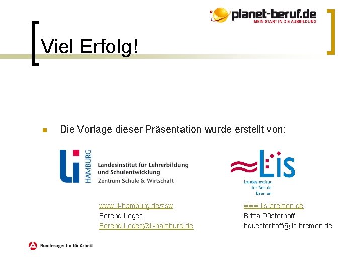 Viel Erfolg! n Die Vorlage dieser Präsentation wurde erstellt von: www. li-hamburg. de/zsw Berend