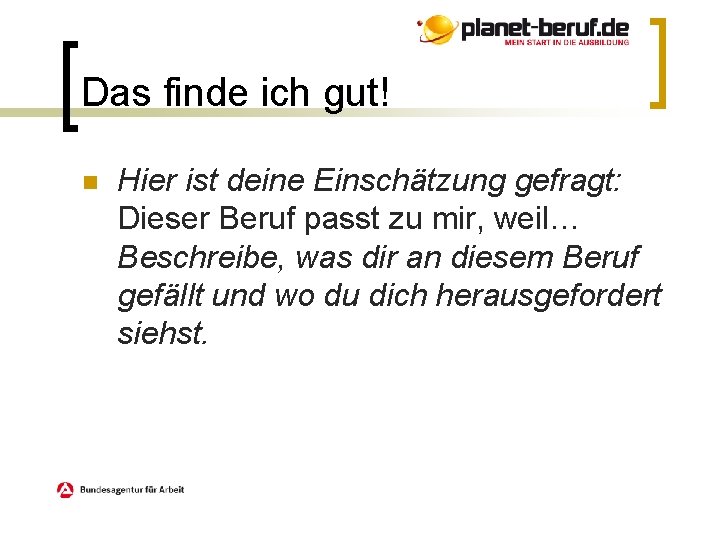 Das finde ich gut! n Hier ist deine Einschätzung gefragt: Dieser Beruf passt zu