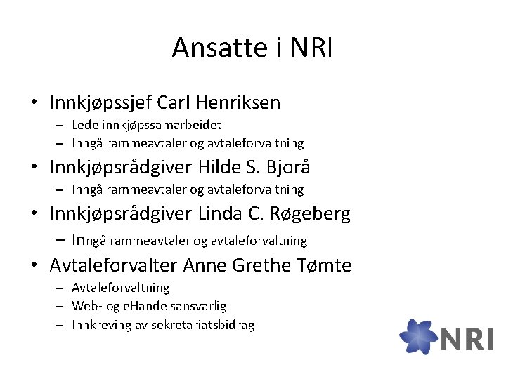 Ansatte i NRI • Innkjøpssjef Carl Henriksen – Lede innkjøpssamarbeidet – Inngå rammeavtaler og