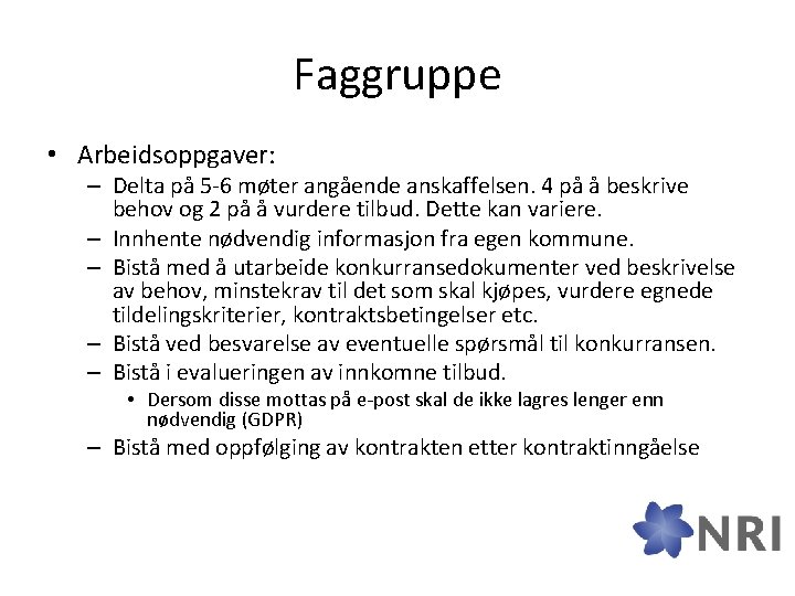 Faggruppe • Arbeidsoppgaver: – Delta på 5 -6 møter angående anskaffelsen. 4 på å