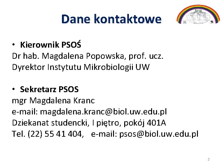 Dane kontaktowe PSOŚ • Kierownik PSOŚ Dr hab. Magdalena Popowska, prof. ucz. Dyrektor Instytutu
