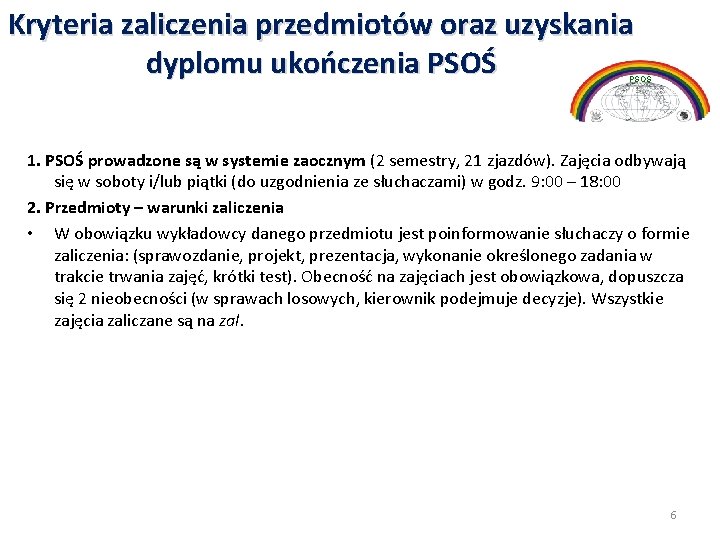 Kryteria zaliczenia przedmiotów oraz uzyskania dyplomu ukończenia PSOŚ 1. PSOŚ prowadzone są w systemie