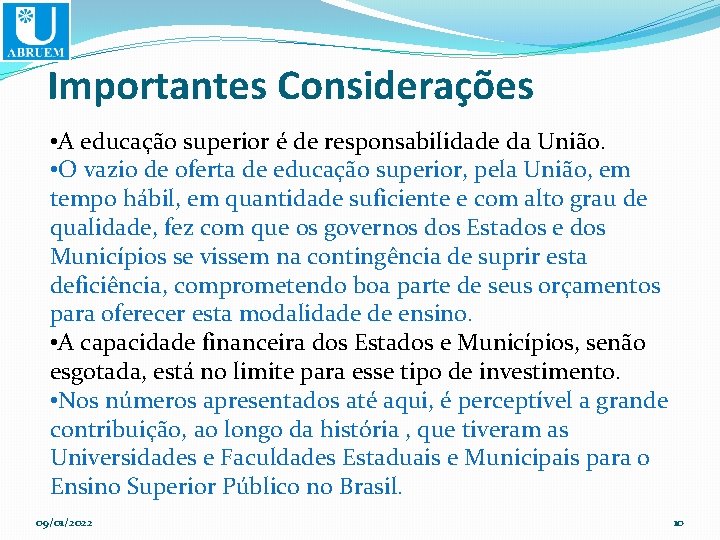 Importantes Considerações • A educação superior é de responsabilidade da União. • O vazio