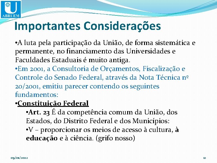 Importantes Considerações • A luta pela participação da União, de forma sistemática e permanente,