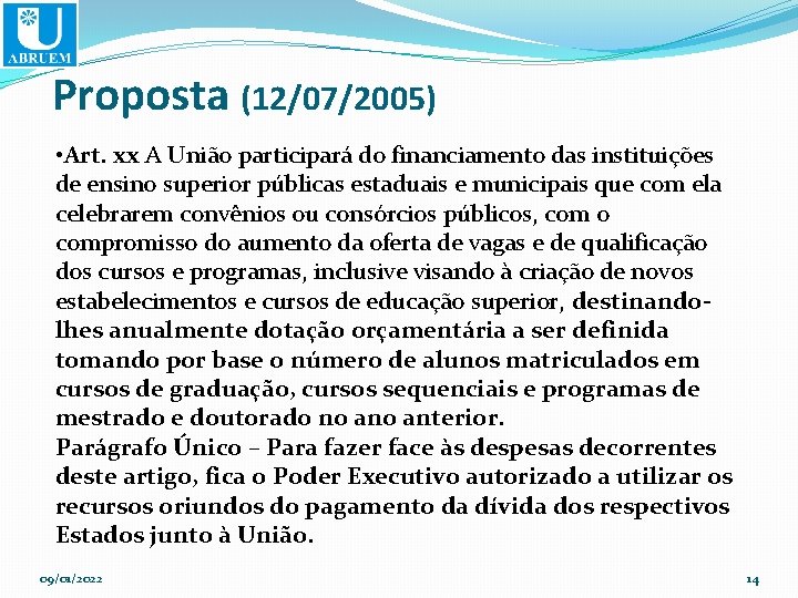 Proposta (12/07/2005) • Art. xx A União participará do financiamento das instituições de ensino