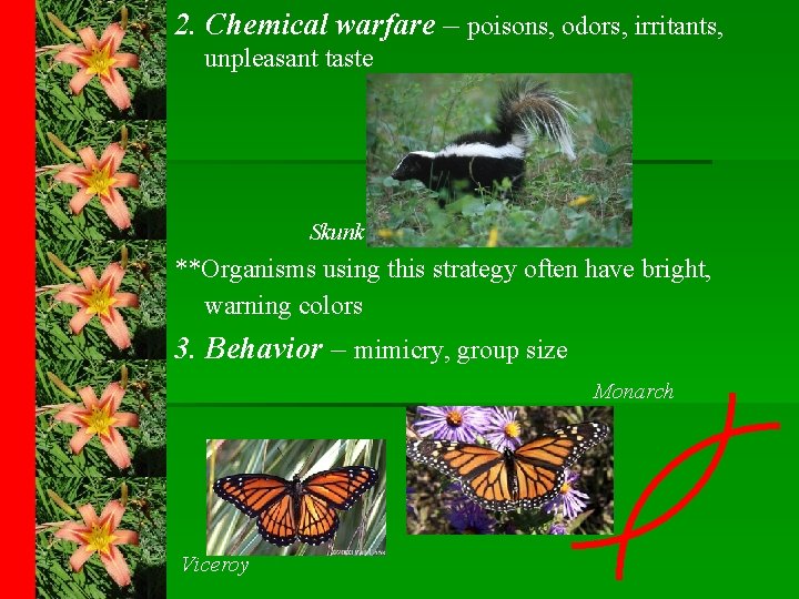 2. Chemical warfare – poisons, odors, irritants, unpleasant taste Skunk **Organisms using this strategy