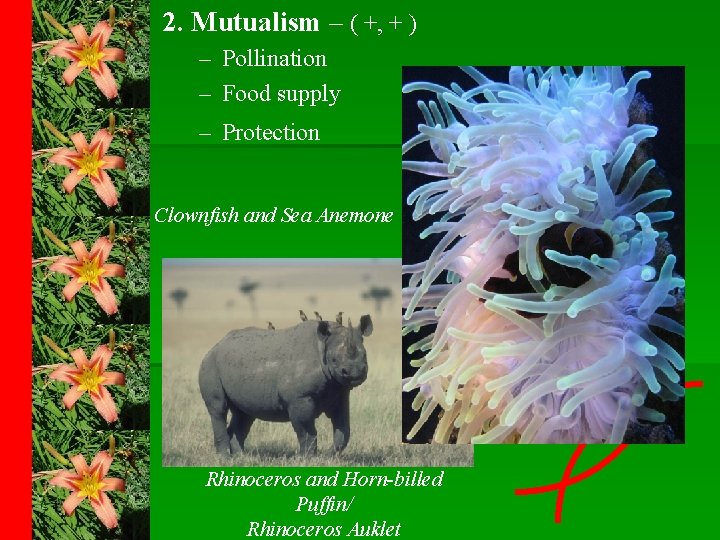 2. Mutualism – ( +, + ) – Pollination – Food supply – Protection