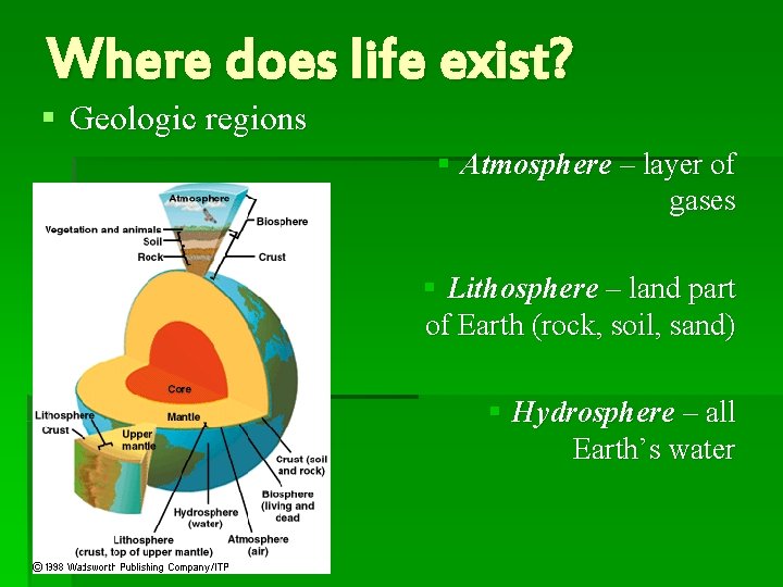 Where does life exist? § Geologic regions § Atmosphere – layer of gases §