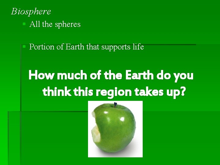 Biosphere § All the spheres § Portion of Earth that supports life How much