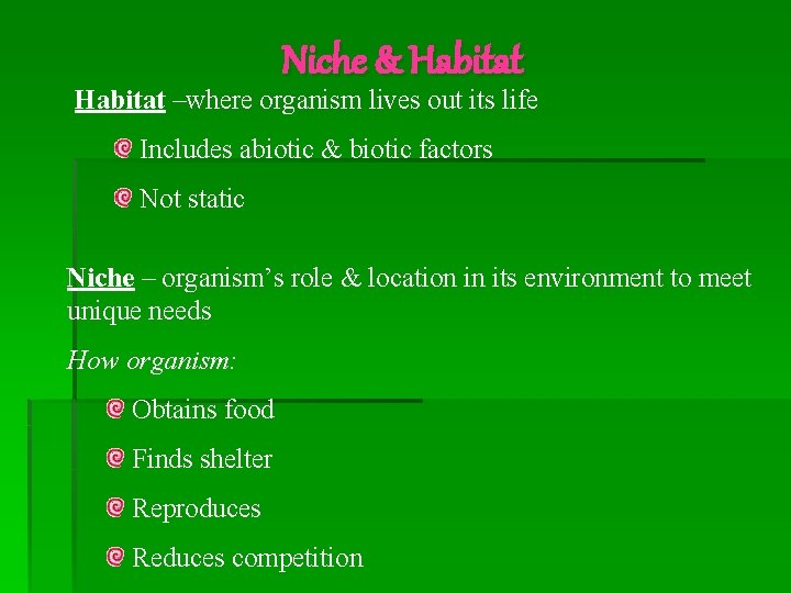 Niche & Habitat –where organism lives out its life Includes abiotic & biotic factors
