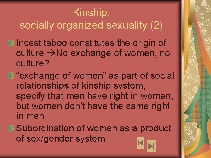 Kinship: socially organized sexuality (2) Incest taboo constitutes the origin of culture No exchange