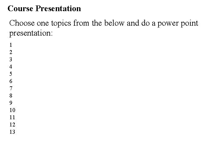 Course Presentation Choose one topics from the below and do a power point presentation: