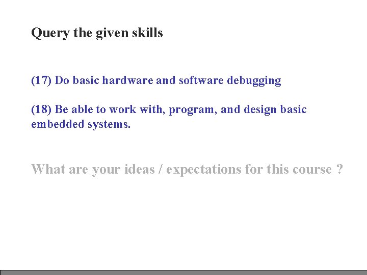 Query the given skills (17) Do basic hardware and software debugging (18) Be able