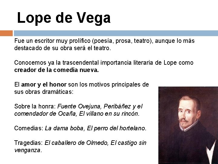 Lope de Vega Fue un escritor muy prolífico (poesía, prosa, teatro), aunque lo más