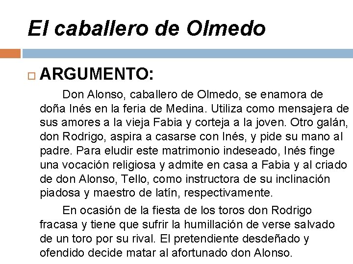 El caballero de Olmedo ARGUMENTO: Don Alonso, caballero de Olmedo, se enamora de doña