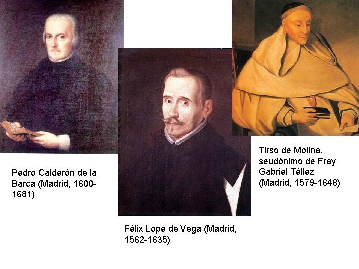 Tirso de Molina, seudónimo de Fray Gabriel Téllez (Madrid, 1579 -1648) Pedro Calderón de