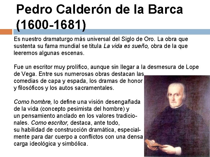 Pedro Calderón de la Barca (1600 -1681) Es nuestro dramaturgo más universal del Siglo