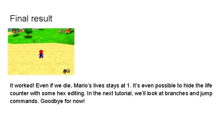 Final result It worked! Even if we die, Mario’s lives stays at 1. It’s