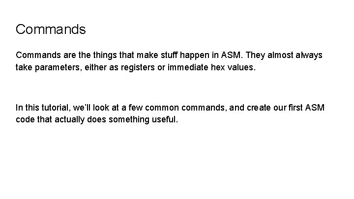 Commands are things that make stuff happen in ASM. They almost always take parameters,