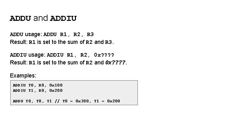 ADDU and ADDIU ADDU usage: ADDU R 1, R 2, R 3 Result: R