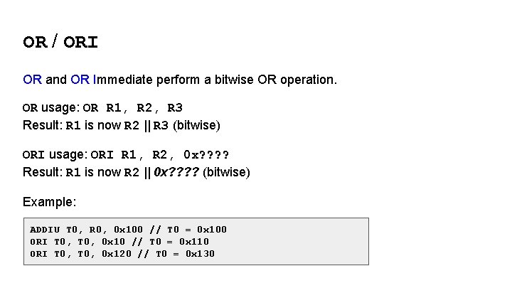 OR / ORI OR and OR Immediate perform a bitwise OR operation. OR usage: