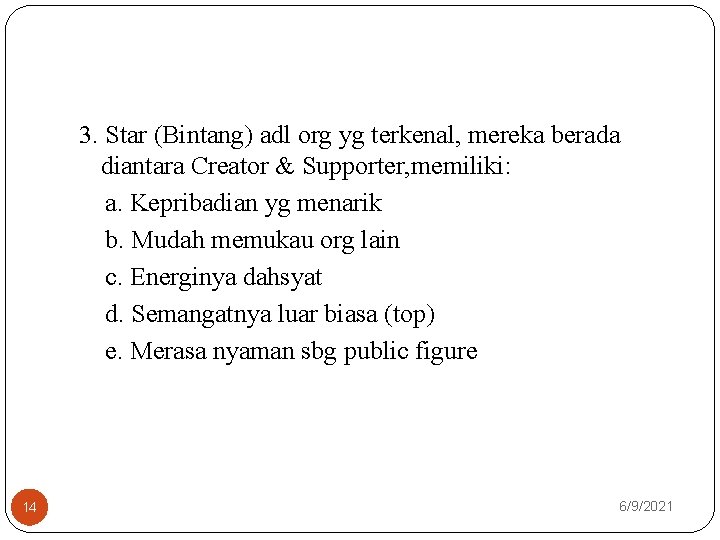 3. Star (Bintang) adl org yg terkenal, mereka berada diantara Creator & Supporter, memiliki: