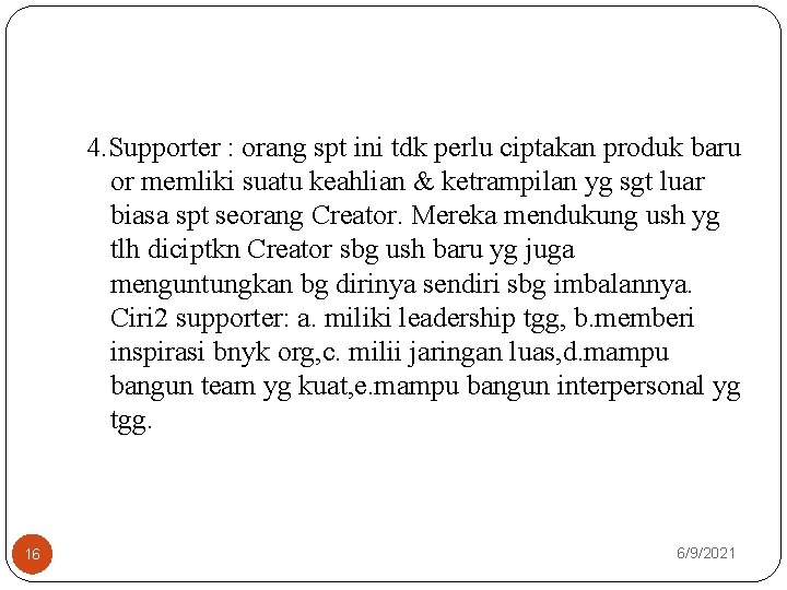 4. Supporter : orang spt ini tdk perlu ciptakan produk baru or memliki suatu